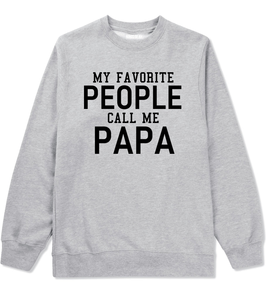 My Favorite People Call Me Papa Father Dad Mens Crewneck Sweatshirt Grey