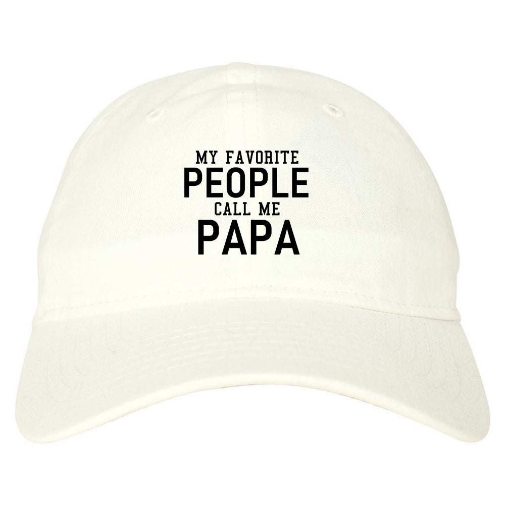 My Favorite People Call Me Papa Father Dad Mens Dad Hat White