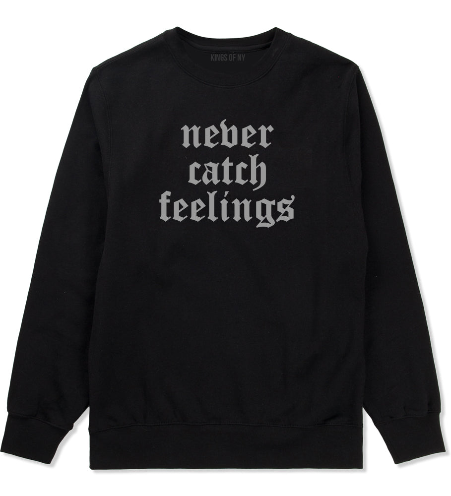 Never Catch Feelings Mens Crewneck Sweatshirt Black by Kings Of NY