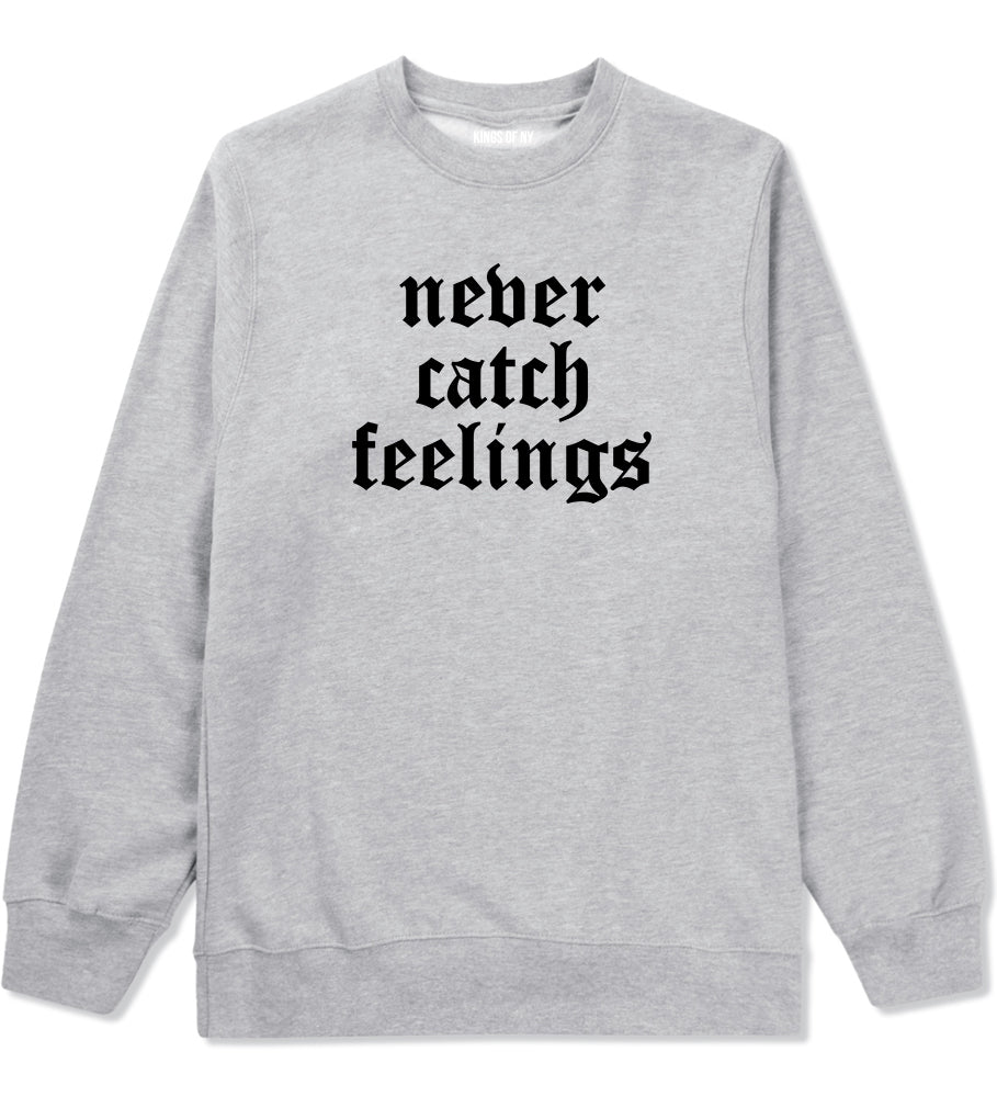 Never Catch Feelings Mens Crewneck Sweatshirt Grey by Kings Of NY