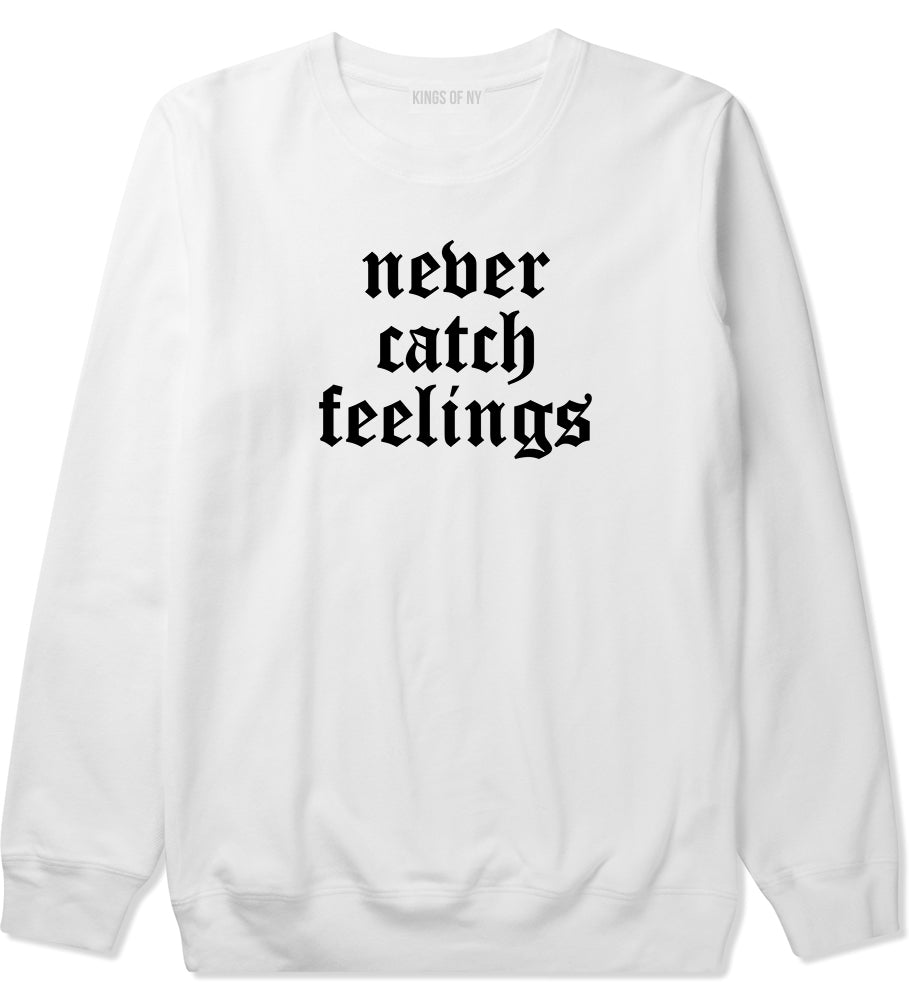 Never Catch Feelings Mens Crewneck Sweatshirt White by Kings Of NY