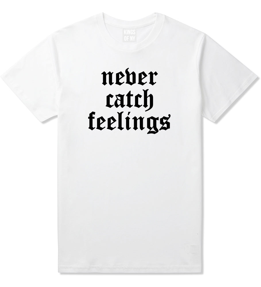 Never Catch Feelings Mens T-Shirt White by Kings Of NY
