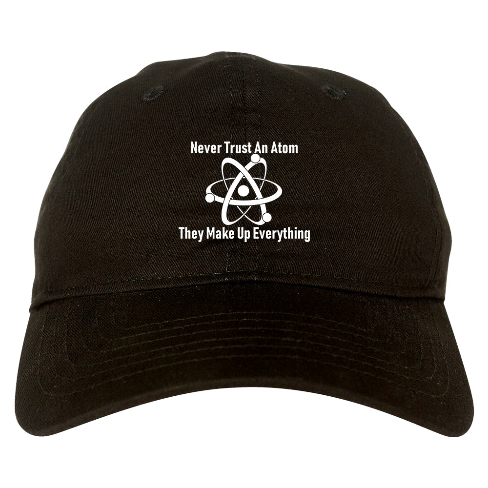 Never Trust An Atom They Make Up Everything Funny Mens Dad Hat Black