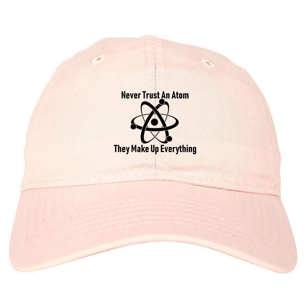 Never Trust An Atom They Make Up Everything Funny Mens Dad Hat Pink