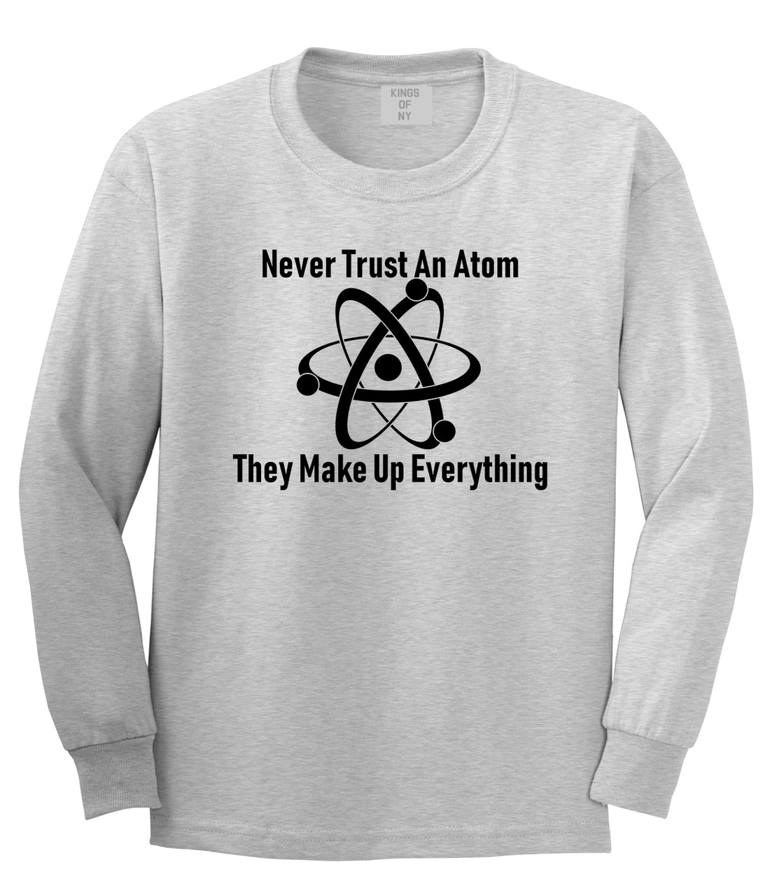 Never Trust An Atom They Make Up Everything Funny Mens Long Sleeve T-Shirt Grey