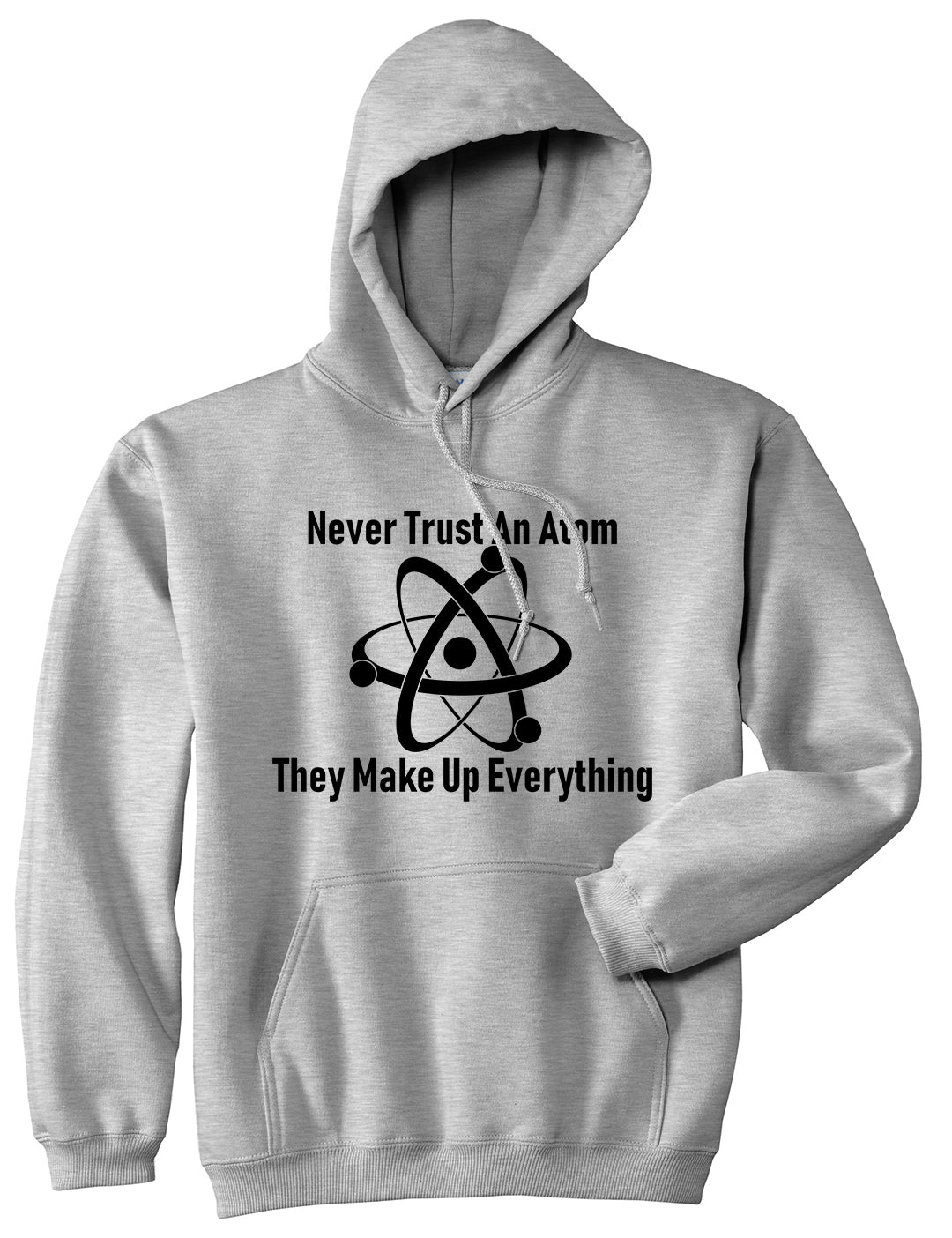 Never Trust An Atom They Make Up Everything Funny Mens Pullover Hoodie Grey