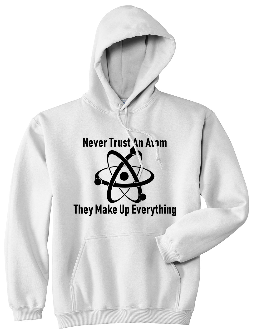Never Trust An Atom They Make Up Everything Funny Mens Pullover Hoodie White