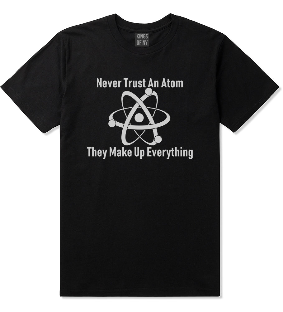 Never Trust An Atom They Make Up Everything Funny Mens T-Shirt Black