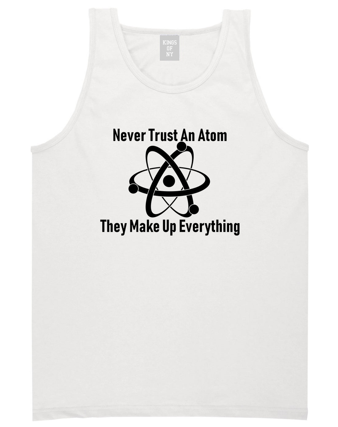Never Trust An Atom They Make Up Everything Funny Mens Tank Top T-Shirt White