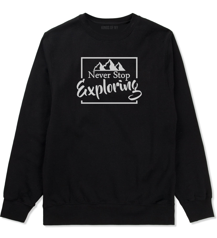Never Stop Exploring Mens Black Crewneck Sweatshirt by KINGS OF NY