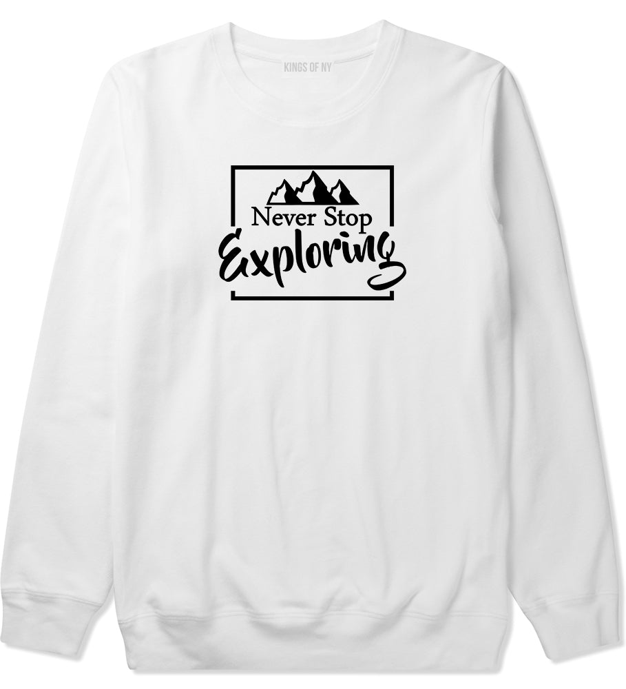 Never Stop Exploring Mens White Crewneck Sweatshirt by KINGS OF NY