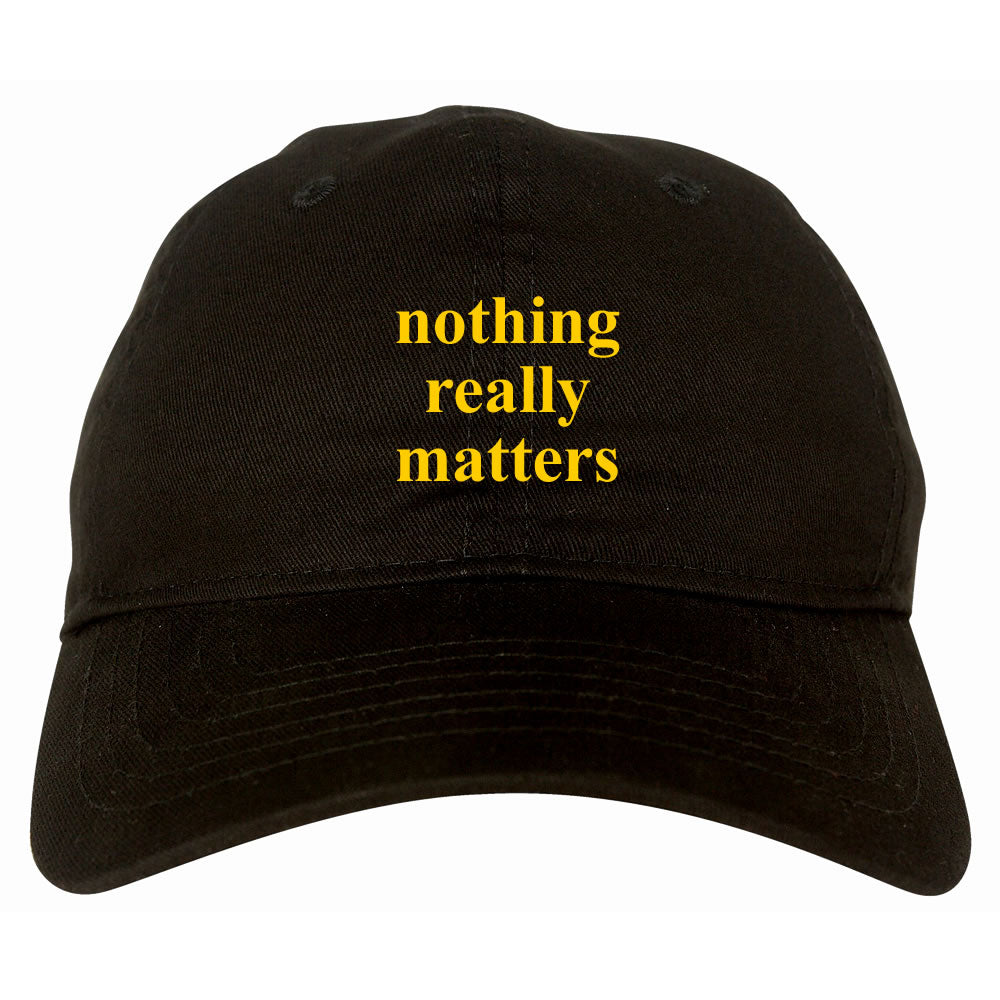 Nothing Really Matters Dad Hat Black by KINGS OF NY