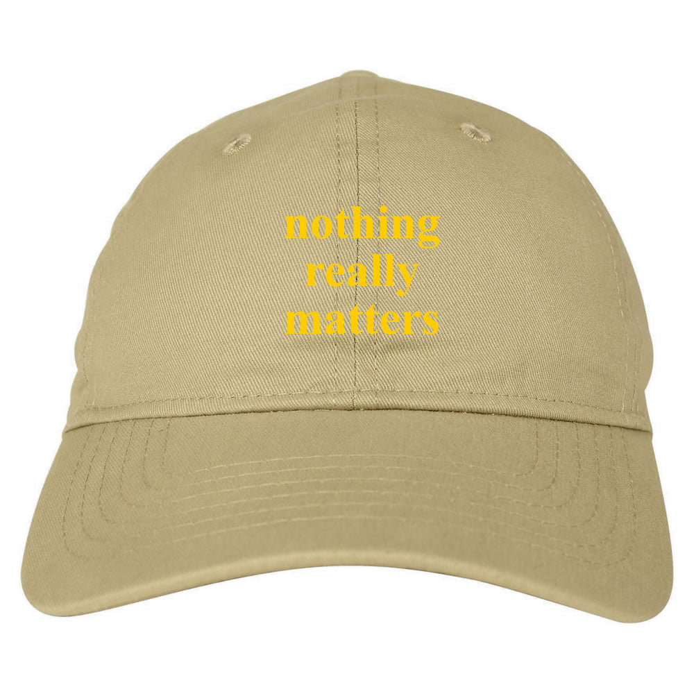 Nothing Really Matters Dad Hat Tan by KINGS OF NY