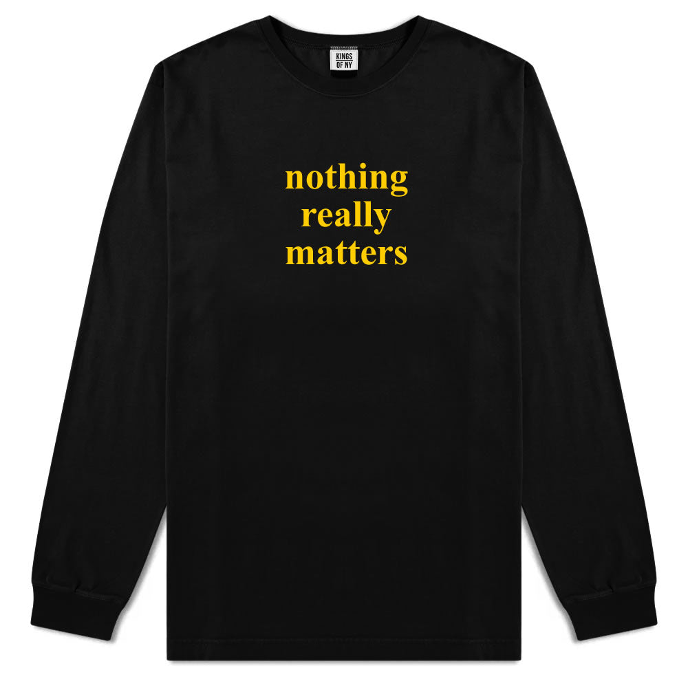 Nothing Really Matters Mens Long Sleeve T-Shirt Black By Kings Of NY