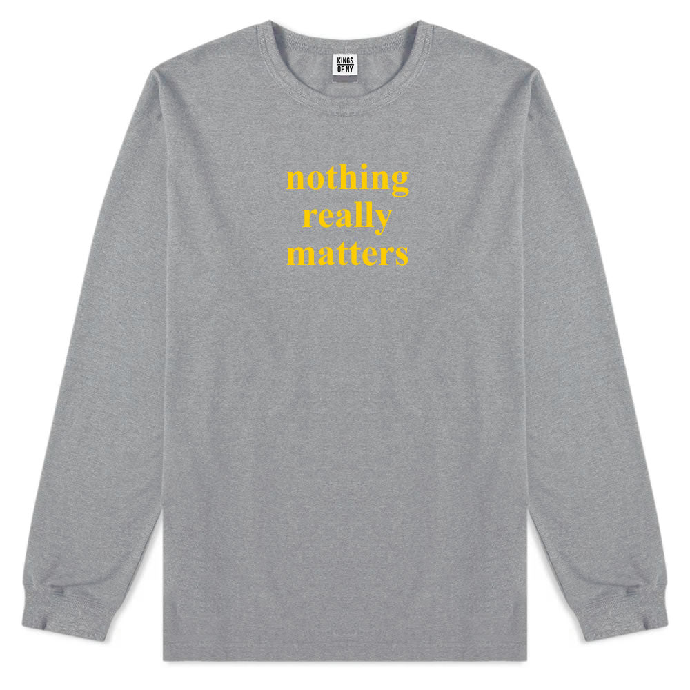 Nothing Really Matters Mens Long Sleeve T-Shirt Grey By Kings Of NY