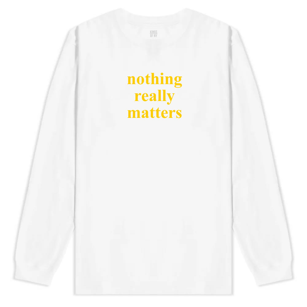 Nothing Really Matters Mens Long Sleeve T-Shirt White By Kings Of NY