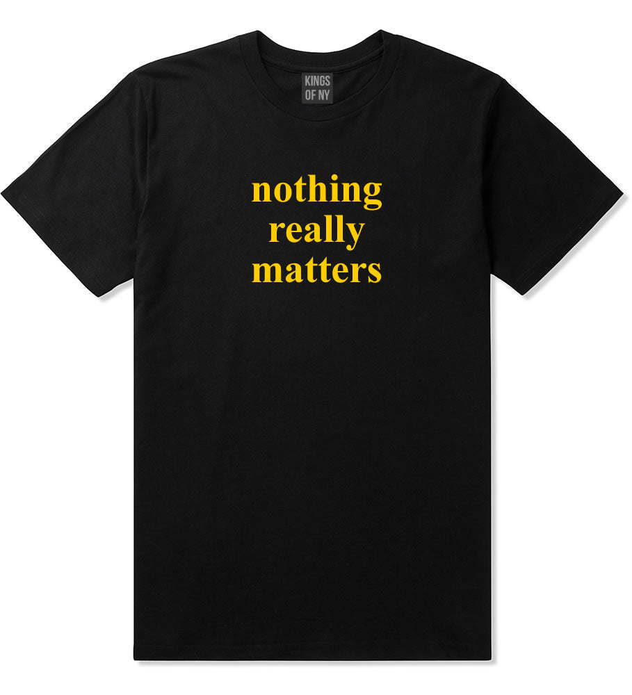 Nothing Really Matters Mens T-Shirt Black By Kings Of NY