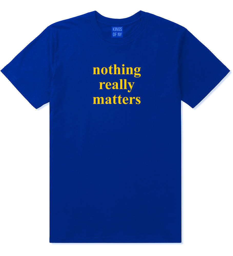 Nothing Really Matters Mens T-Shirt Royal Blue By Kings Of NY