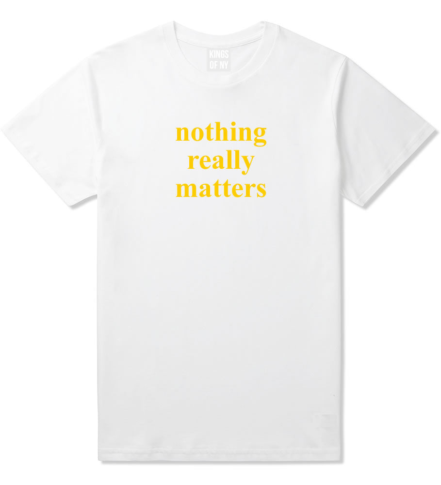 Nothing Really Matters Mens T-Shirt White By Kings Of NY