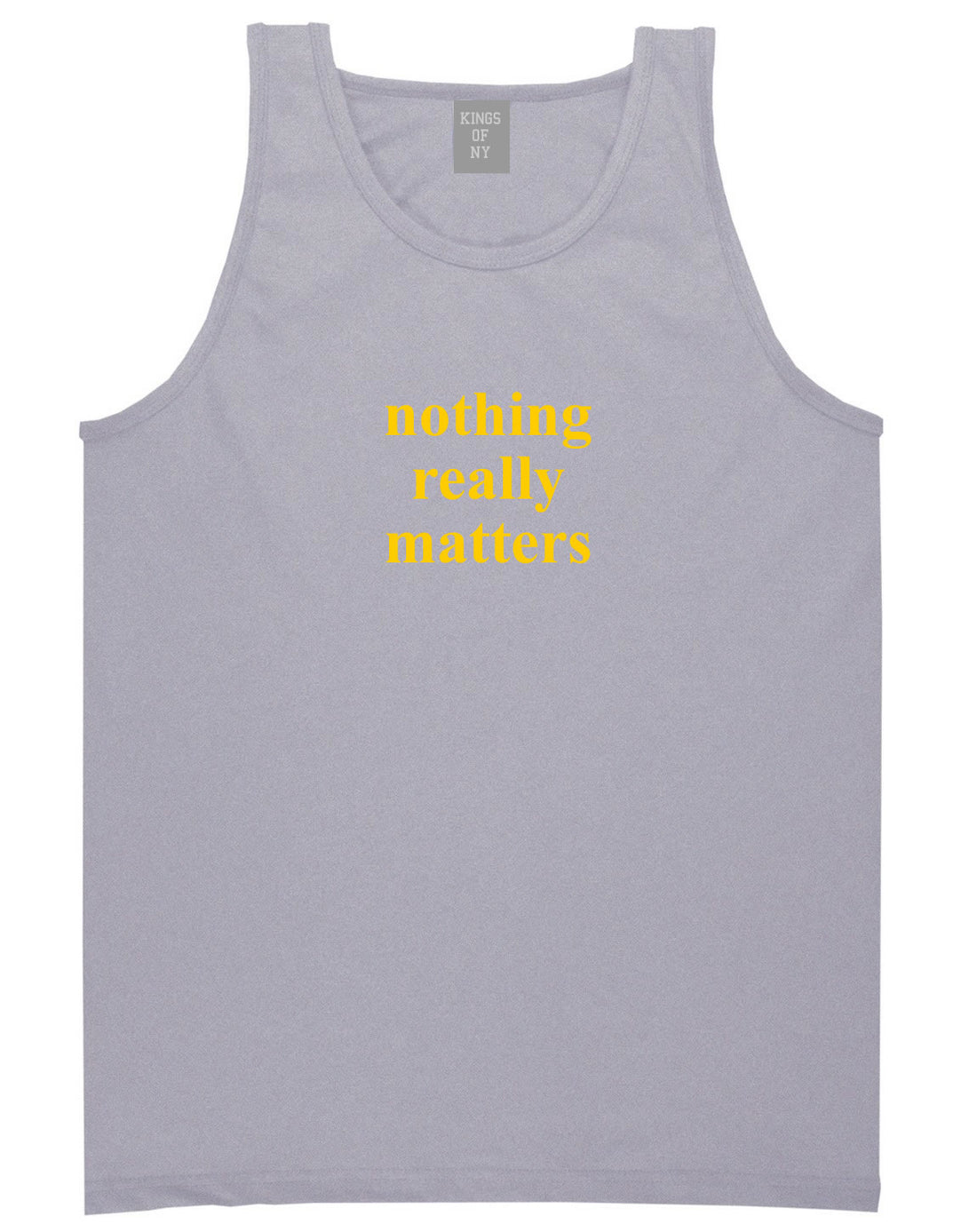 Nothing Really Matters Mens Tank Top Shirt Grey By Kings Of NY