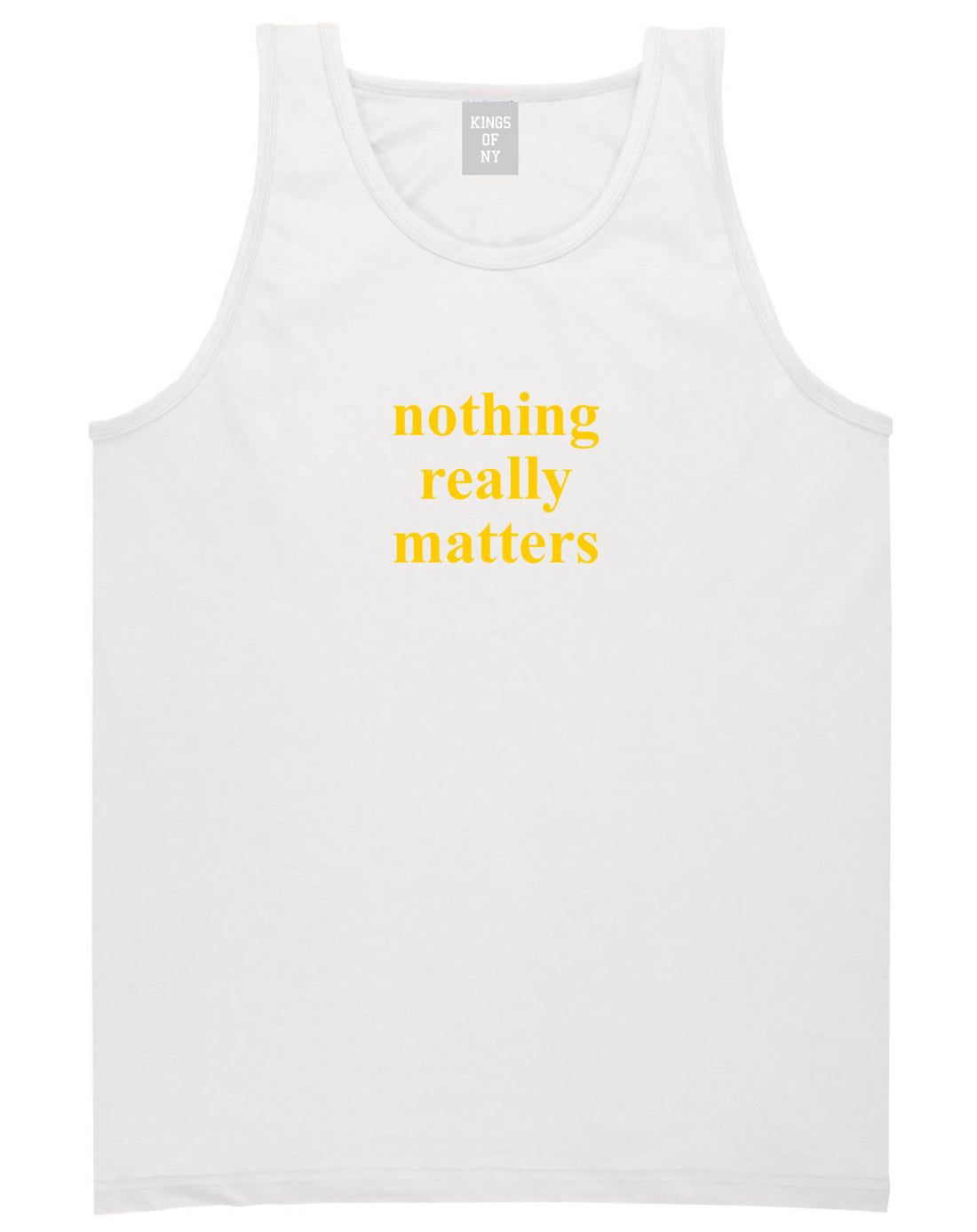 Nothing Really Matters Mens Tank Top Shirt White By Kings Of NY