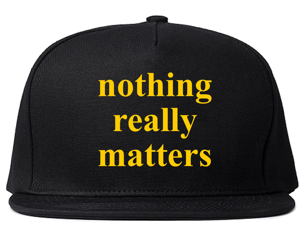 Nothing Really Matters Snapback Hat Black by KINGS OF NY