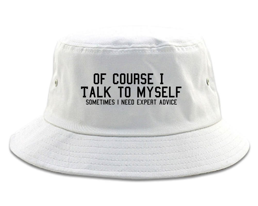 Of Course I Talk To Myself Funny Sarcasm Mens Bucket Hat White