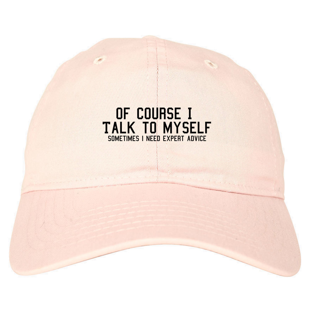 Of Course I Talk To Myself Funny Sarcasm Mens Dad Hat Pink