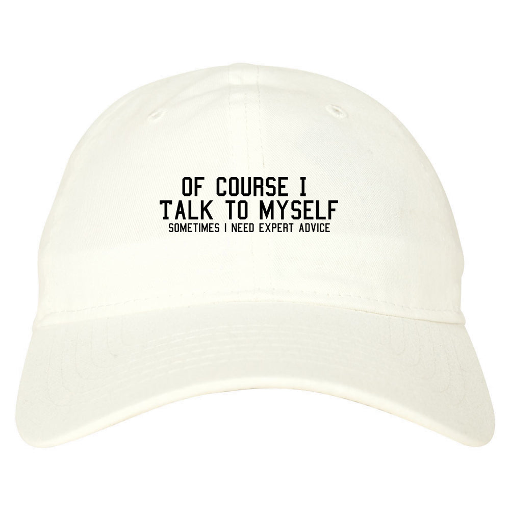 Of Course I Talk To Myself Funny Sarcasm Mens Dad Hat White