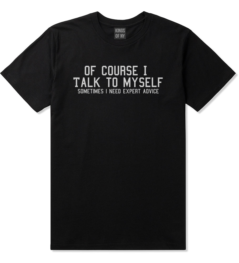 Of Course I Talk To Myself Funny Sarcasm Mens T-Shirt Black