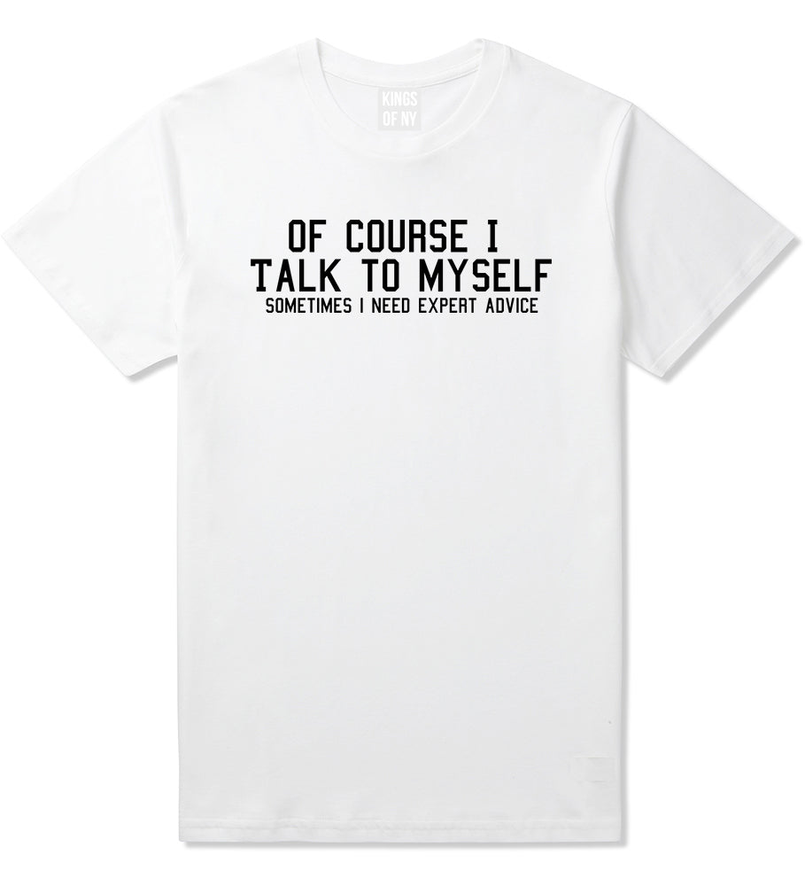 Of Course I Talk To Myself Funny Sarcasm Mens T-Shirt White