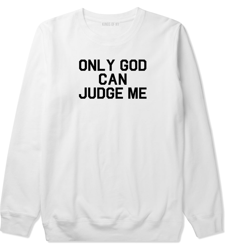 Only God Can Judge Me Mens Crewneck Sweatshirt White by Kings Of NY