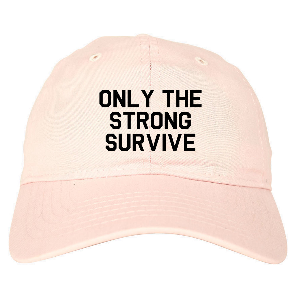 Only The Strong Survive Mens Dad Hat Baseball Cap Pink