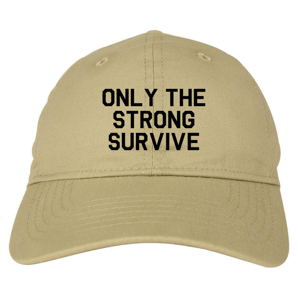 Only The Strong Survive Mens Dad Hat Baseball Cap Tan