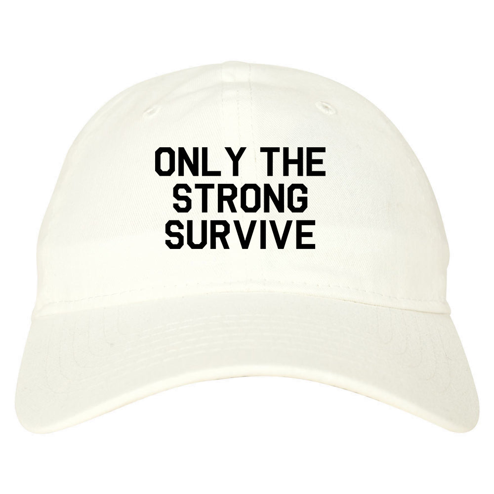 Only The Strong Survive Mens Dad Hat Baseball Cap White
