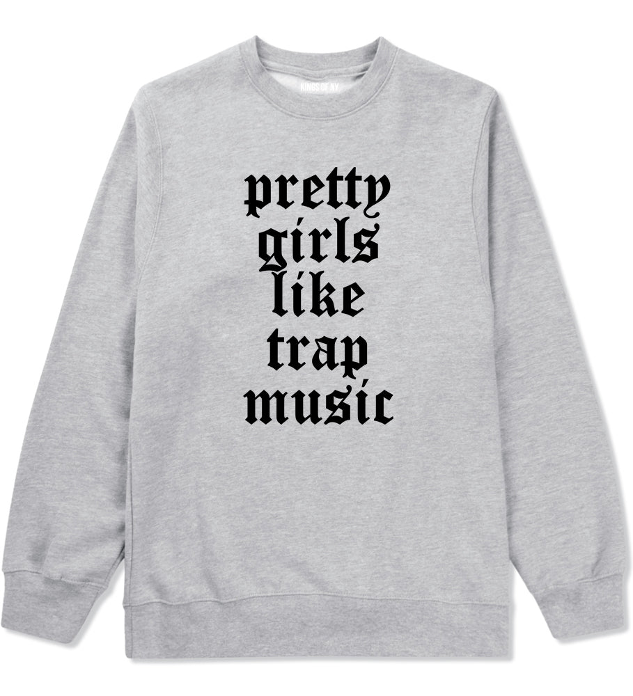 Pretty Girls Like Trap Music Mens Crewneck Sweatshirt Grey by Kings Of NY