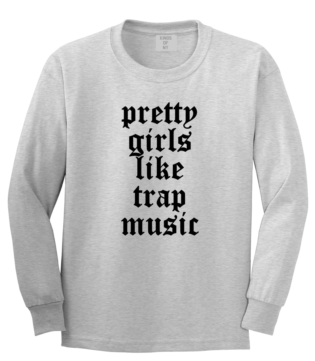 Pretty Girls Like Trap Music Mens Long Sleeve T-Shirt Grey by Kings Of NY