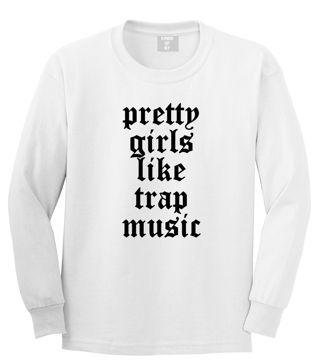 Pretty Girls Like Trap Music Mens Long Sleeve T-Shirt White by Kings Of NY