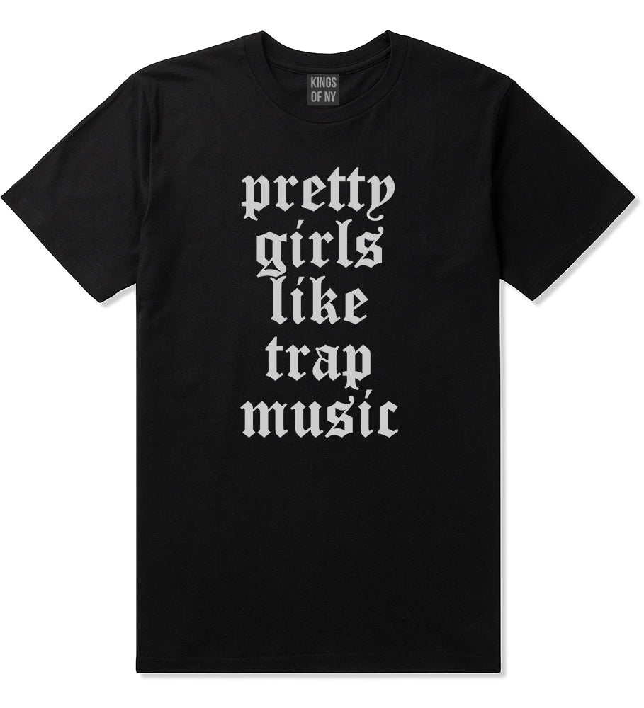 Pretty Girls Like Trap Music Mens T-Shirt Black by Kings Of NY