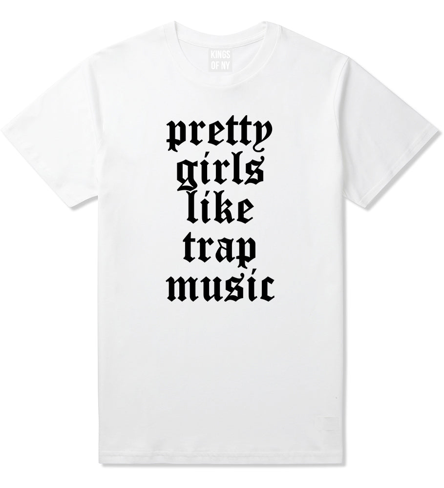 Pretty Girls Like Trap Music Mens T-Shirt White by Kings Of NY