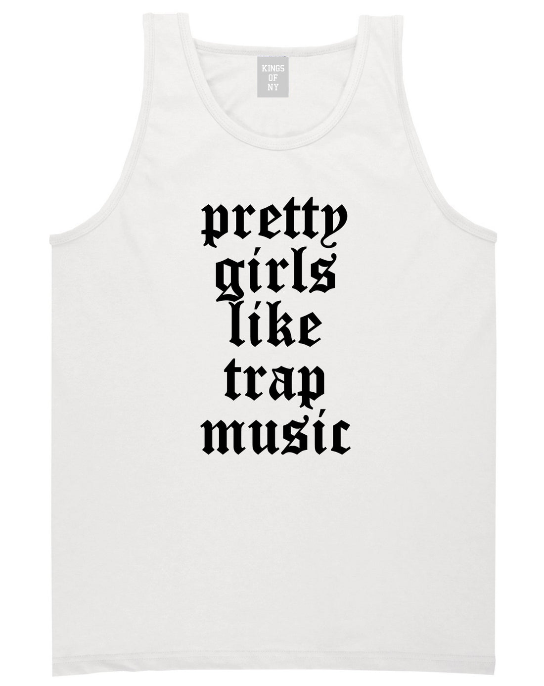 Pretty Girls Like Trap Music Mens Tank Top Shirt White by Kings Of NY