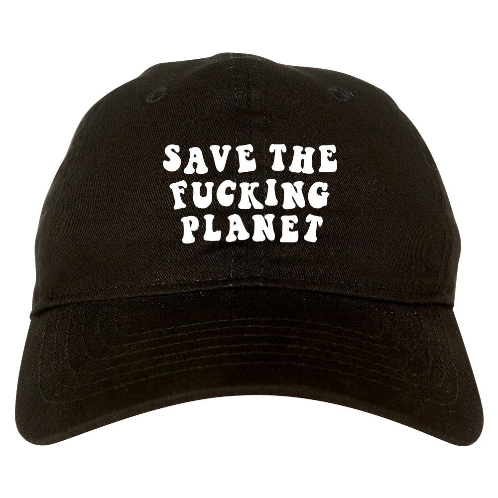 Save The Fucking Planet Mens Dad Hat Black