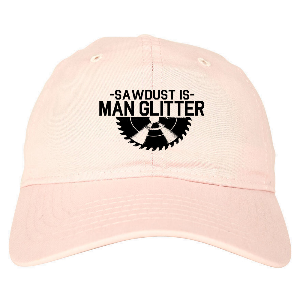 Sawdust Is Man Glitter WoodWorking Mens Dad Hat Pink