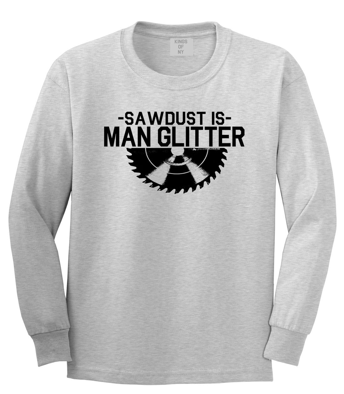 Sawdust Is Man Glitter WoodWorking Mens Long Sleeve T-Shirt Grey