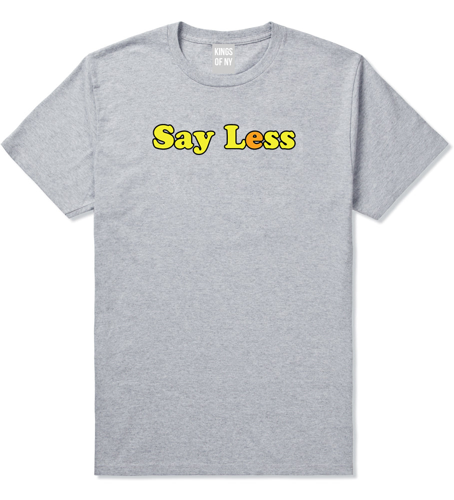Say Less Mens T Shirt Grey