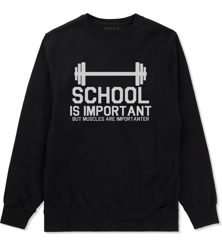 School Is Important But Muscles Are Importanter Funny Body Building Mens Crewneck Sweatshirt Black