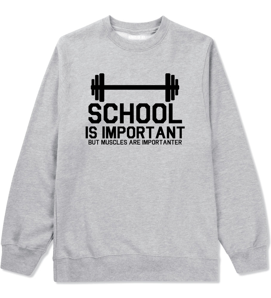 School Is Important But Muscles Are Importanter Funny Body Building Mens Crewneck Sweatshirt Grey