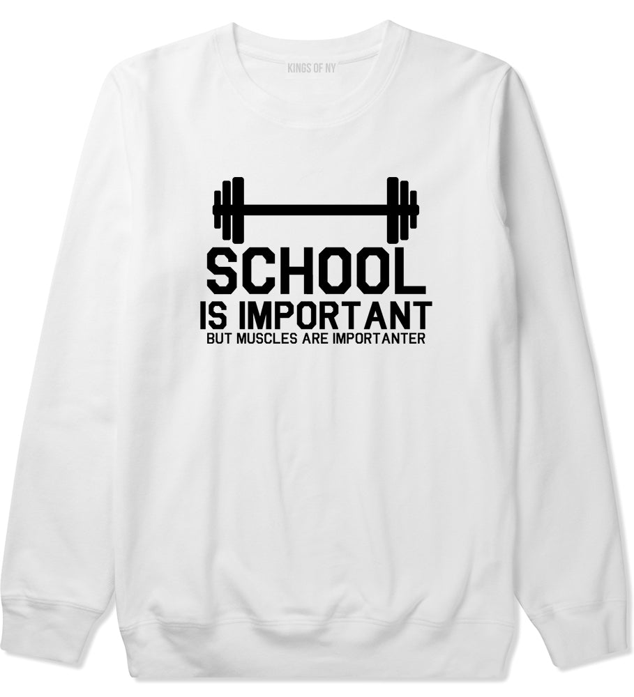 School Is Important But Muscles Are Importanter Funny Body Building Mens Crewneck Sweatshirt White