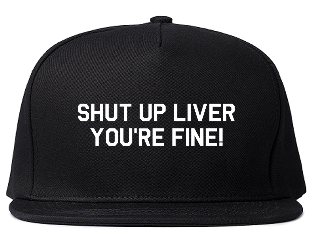 Shut Up Liver Youre Fine Mens Snapback Hat Black