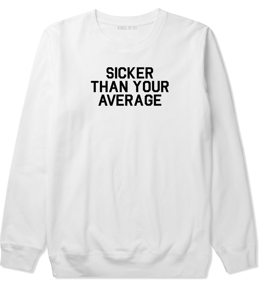 Sicker Than Your Average Crewneck Sweatshirt in White